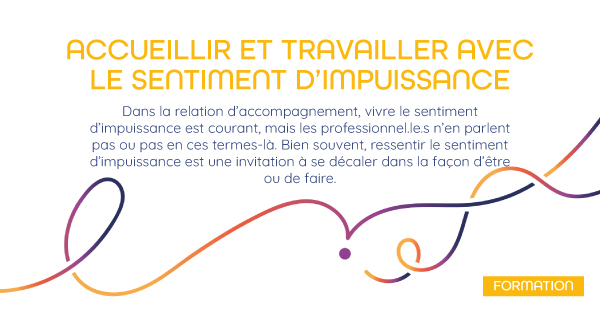 ACCUEILLIR ET TRAVAILLER AVEC LE SENTIMENT D’IMPUISSANCE